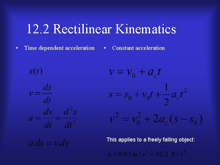 12. 2 Rectilinear Kinematics • Time dependent acceleration • Constant acceleration This applies to