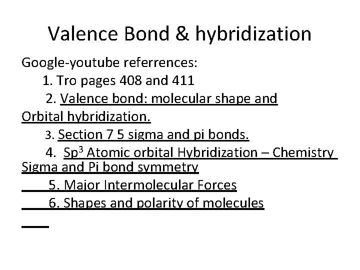 Valence Bond & hybridization Google-youtube referrences: 1. Tro pages 408 and 411 2. Valence