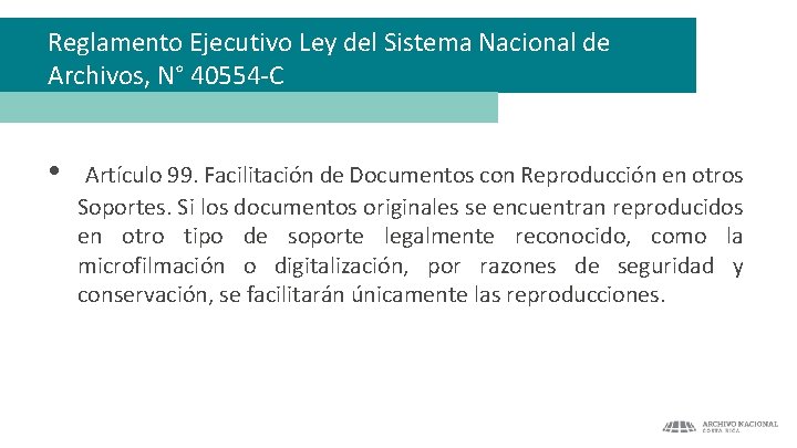 Reglamento Ejecutivo Ley del Sistema Nacional de Archivos, N° 40554 -C • Artículo 99.