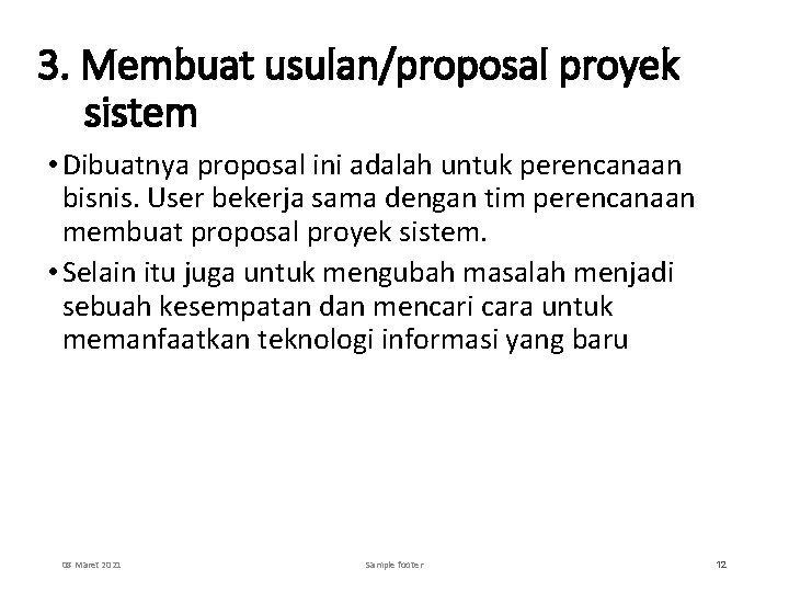 3. Membuat usulan/proposal proyek sistem • Dibuatnya proposal ini adalah untuk perencanaan bisnis. User