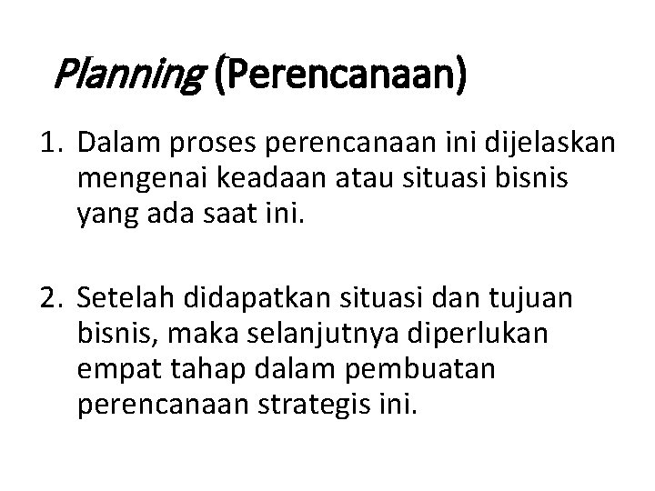 Planning (Perencanaan) 1. Dalam proses perencanaan ini dijelaskan mengenai keadaan atau situasi bisnis yang