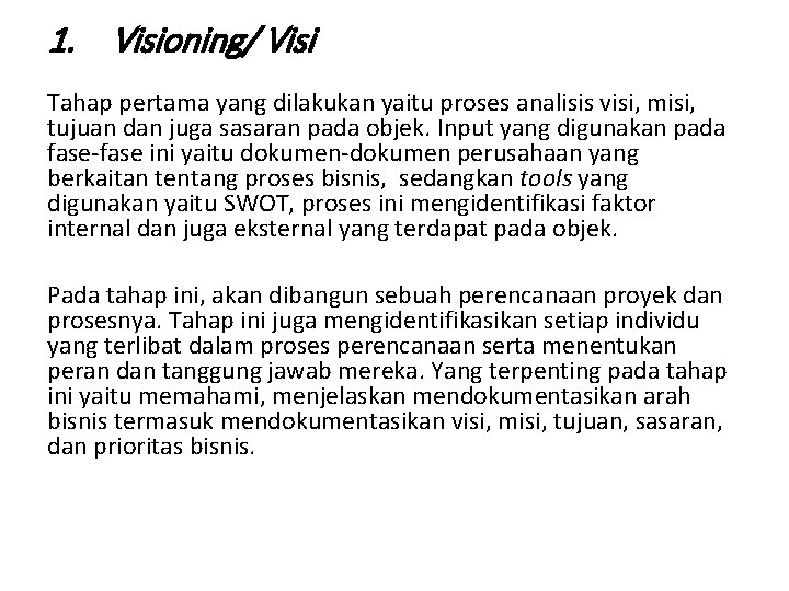 1. Visioning/ Visi Tahap pertama yang dilakukan yaitu proses analisis visi, misi, tujuan dan