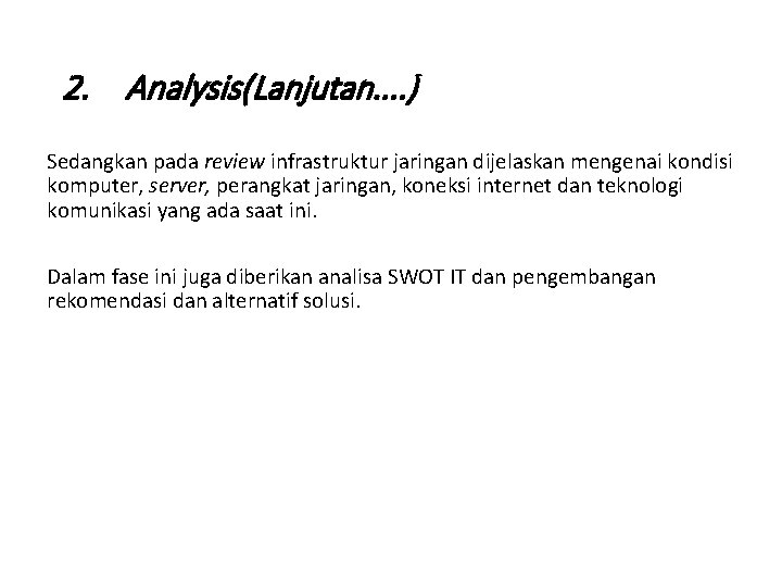 2. Analysis(Lanjutan. . ) Sedangkan pada review infrastruktur jaringan dijelaskan mengenai kondisi komputer, server,