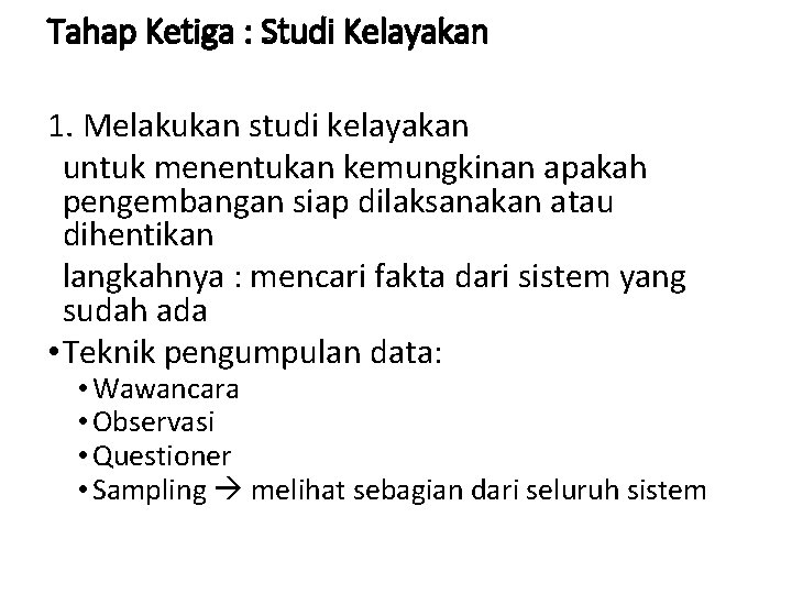 Tahap Ketiga : Studi Kelayakan 1. Melakukan studi kelayakan untuk menentukan kemungkinan apakah pengembangan