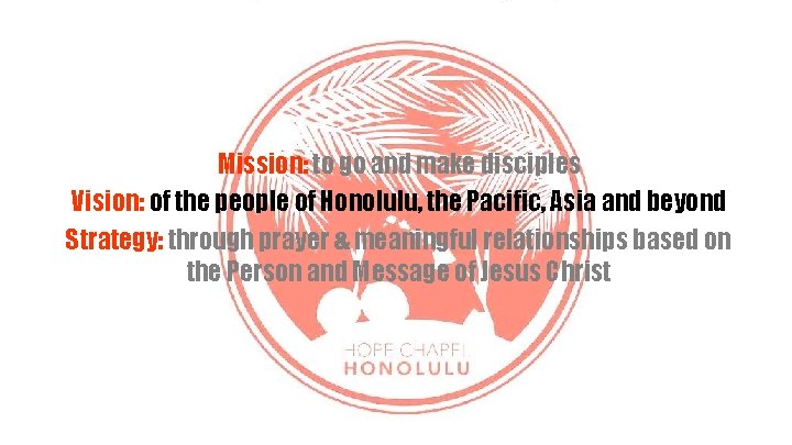 Whose Mission, Vision, Values? • Mission--The Great Commission Mission: to go and make disciples