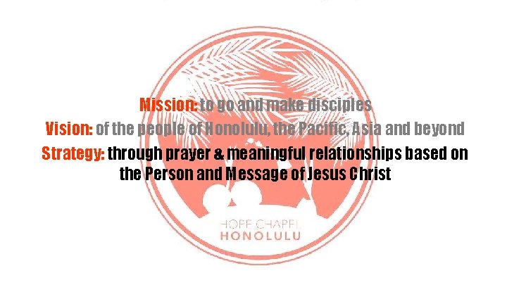 Whose Mission, Vision, Values? • Mission--The Great Commission Mission: to go and make disciples