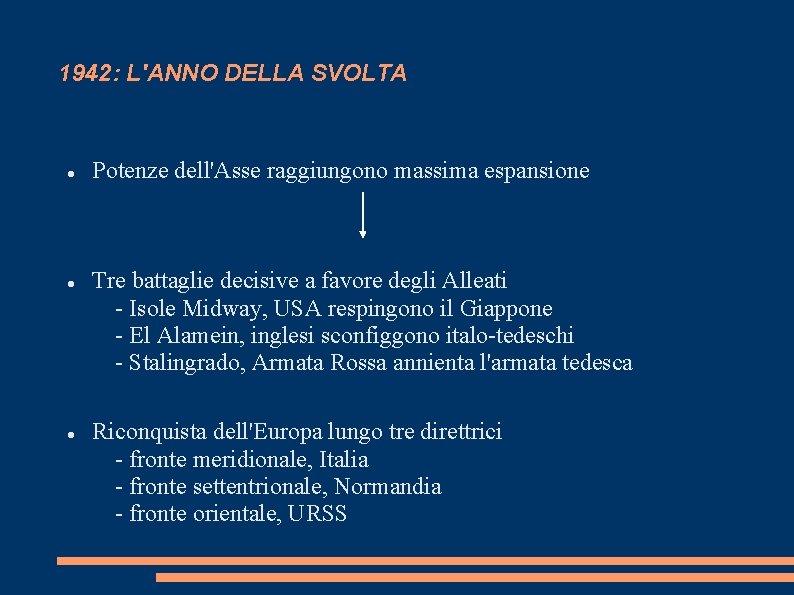 1942: L'ANNO DELLA SVOLTA Potenze dell'Asse raggiungono massima espansione Tre battaglie decisive a favore 1942: L'ANNO DELLA SVOLTA Potenze dell'Asse raggiungono massima espansione Tre battaglie decisive a favore