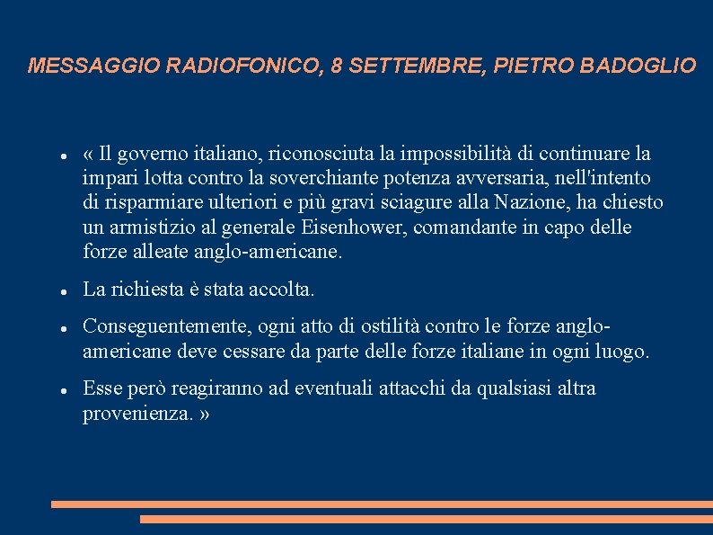 MESSAGGIO RADIOFONICO, 8 SETTEMBRE, PIETRO BADOGLIO « Il governo italiano, riconosciuta la impossibilità di MESSAGGIO RADIOFONICO, 8 SETTEMBRE, PIETRO BADOGLIO « Il governo italiano, riconosciuta la impossibilità di