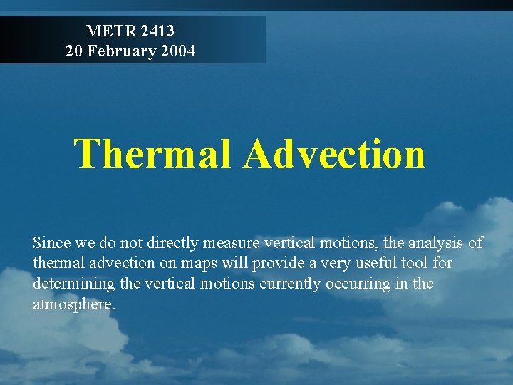 METR 2413 20 February 2004 Thermal Advection Since we do not directly measure vertical