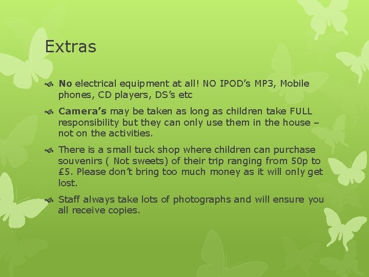 Extras No electrical equipment at all! NO IPOD’s MP 3, Mobile phones, CD players,