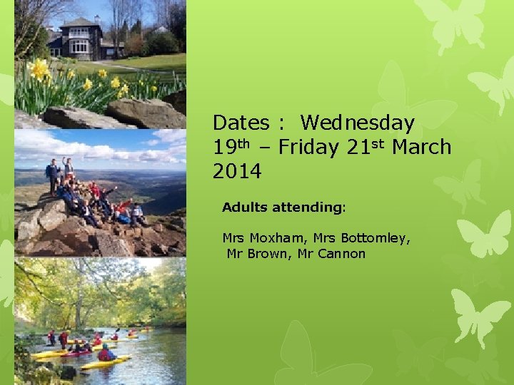 Dates : Wednesday 19 th – Friday 21 st March 2014 Adults attending: Mrs