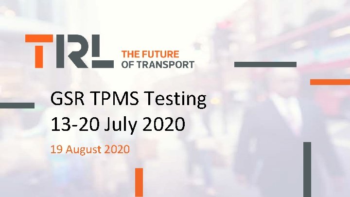 GSR TPMS Testing 13 -20 July 2020 19 August 2020 © 2020 TRL Ltd