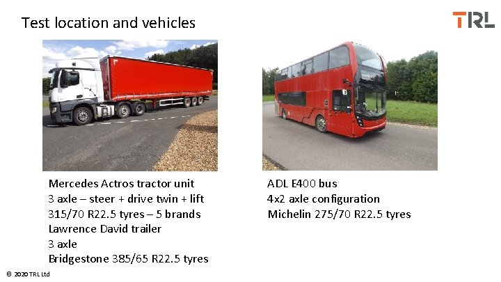 Test location and vehicles Mercedes Actros tractor unit 3 axle – steer + drive