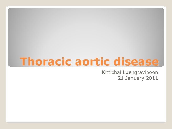 Thoracic aortic disease Kittichai Luengtaviboon 21 January 2011 