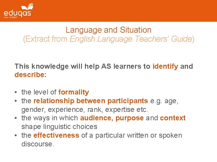Language and Situation (Extract from English Language Teachers’ Guide) This knowledge will help AS