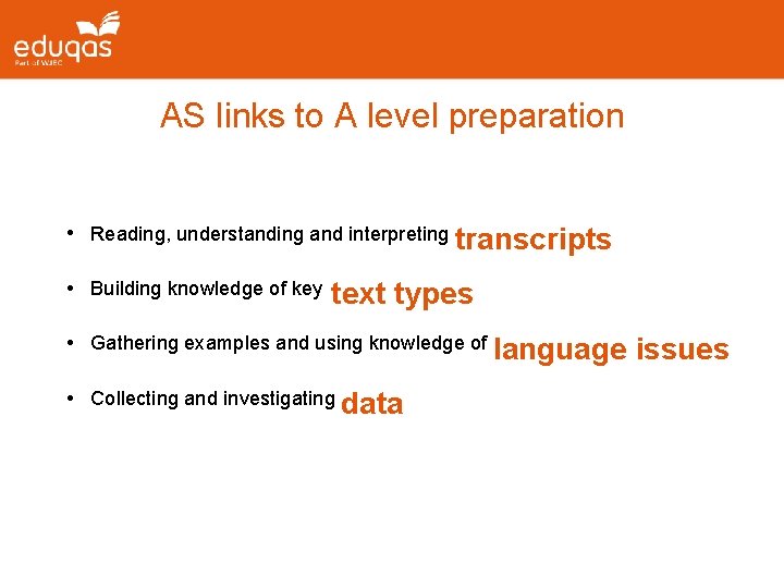 AS links to A level preparation • Reading, understanding and interpreting transcripts • Building