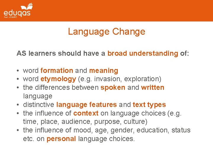 Language Change AS learners should have a broad understanding of: • word formation and