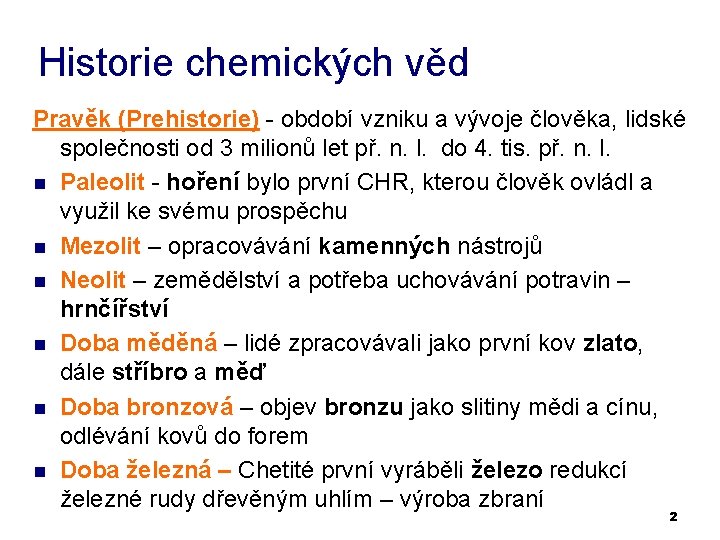 Historie chemických věd Pravěk (Prehistorie) - období vzniku a vývoje člověka, lidské společnosti od