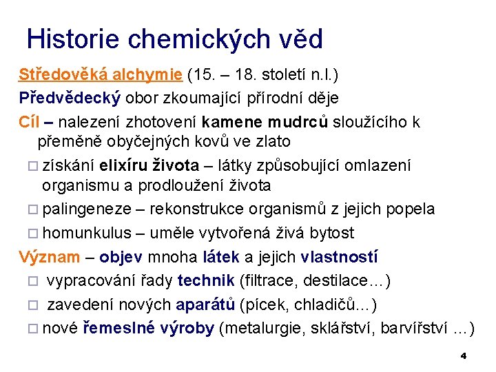 Historie chemických věd Středověká alchymie (15. – 18. století n. l. ) Předvědecký obor