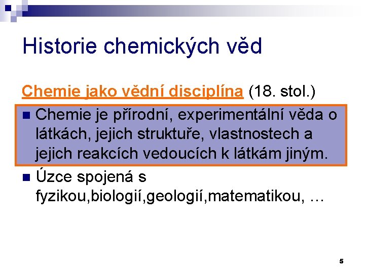 Historie chemických věd Chemie jako vědní disciplína (18. stol. ) n Chemie je přírodní,