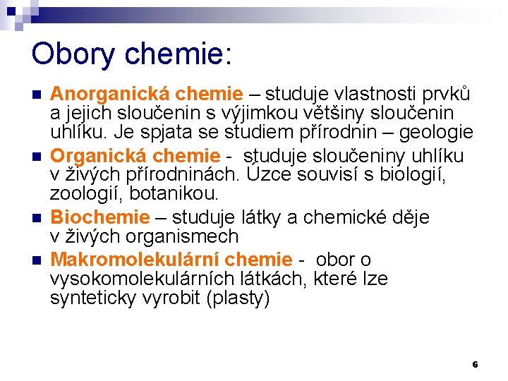 Obory chemie: n n Anorganická chemie – studuje vlastnosti prvků a jejich sloučenin s