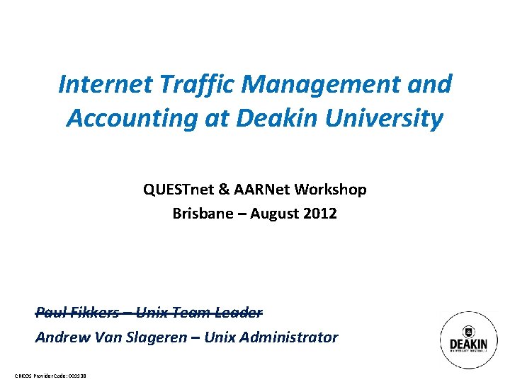 Internet Traffic Management and Accounting at Deakin University QUESTnet & AARNet Workshop Brisbane –