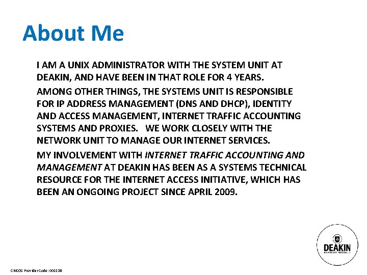 About Me I AM A UNIX ADMINISTRATOR WITH THE SYSTEM UNIT AT DEAKIN, AND