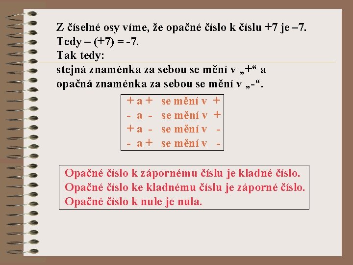 Z číselné osy víme, že opačné číslo k číslu +7 je – 7. Tedy