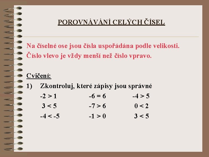 POROVNÁVÁNÍ CELÝCH ČÍSEL Na číselné ose jsou čísla uspořádána podle velikosti. Číslo vlevo je