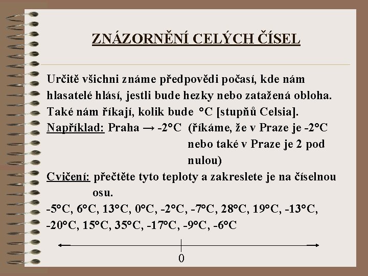 ZNÁZORNĚNÍ CELÝCH ČÍSEL Určitě všichni známe předpovědi počasí, kde nám hlasatelé hlásí, jestli bude