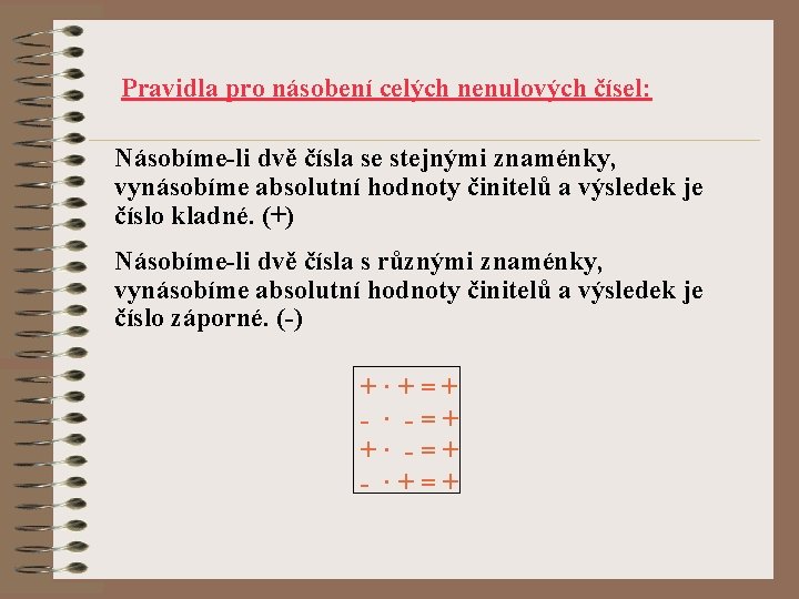 Pravidla pro násobení celých nenulových čísel: Násobíme-li dvě čísla se stejnými znaménky, vynásobíme absolutní