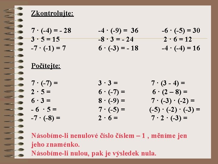 Zkontrolujte: 7 · (-4) = - 28 3 · 5 = 15 -7 ·