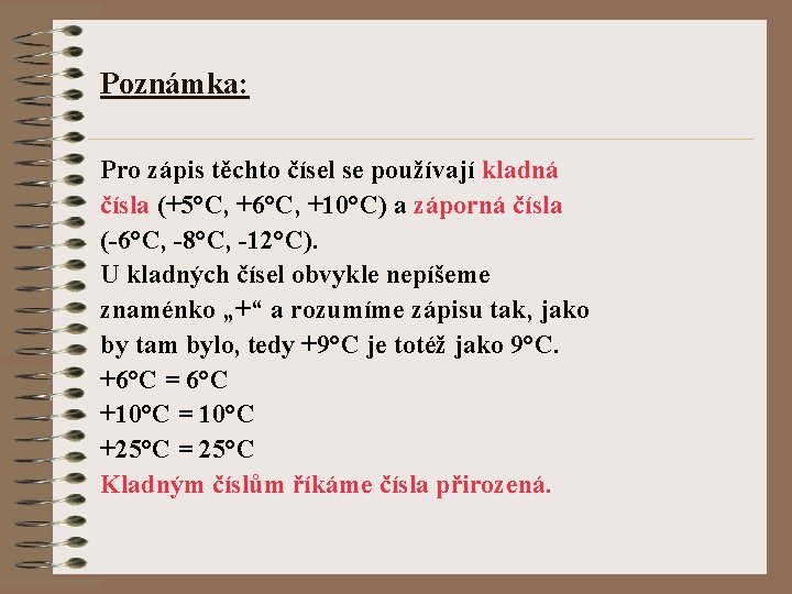 Poznámka: Pro zápis těchto čísel se používají kladná čísla (+5°C, +6°C, +10°C) a záporná