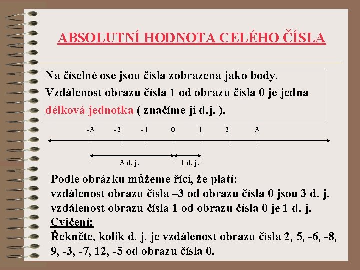ABSOLUTNÍ HODNOTA CELÉHO ČÍSLA Na číselné ose jsou čísla zobrazena jako body. Vzdálenost obrazu