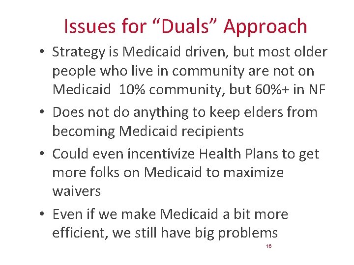 Issues for “Duals” Approach • Strategy is Medicaid driven, but most older people who