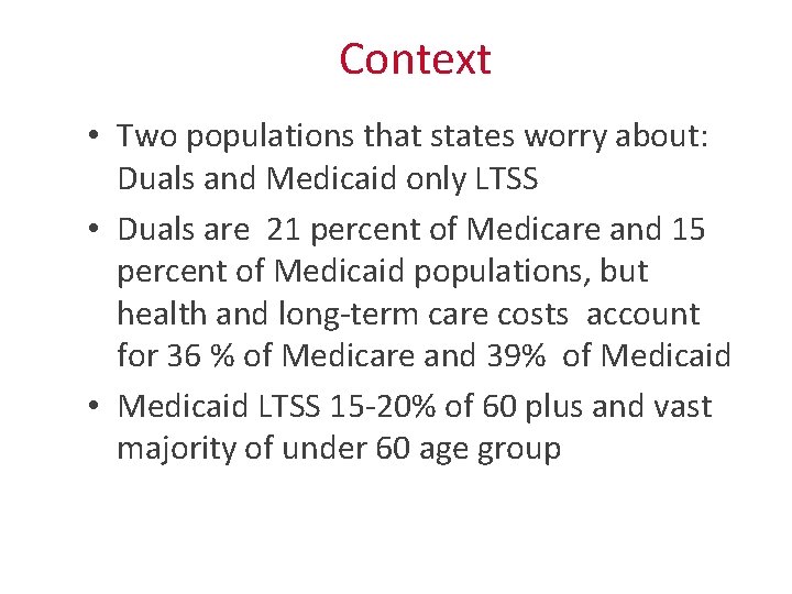 Context • Two populations that states worry about: Duals and Medicaid only LTSS •