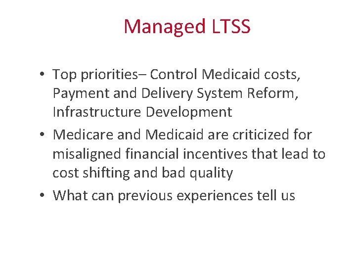 Managed LTSS • Top priorities– Control Medicaid costs, Payment and Delivery System Reform, Infrastructure