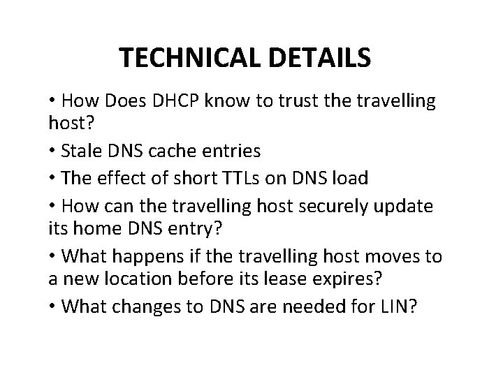 TECHNICAL DETAILS • How Does DHCP know to trust the travelling host? • Stale