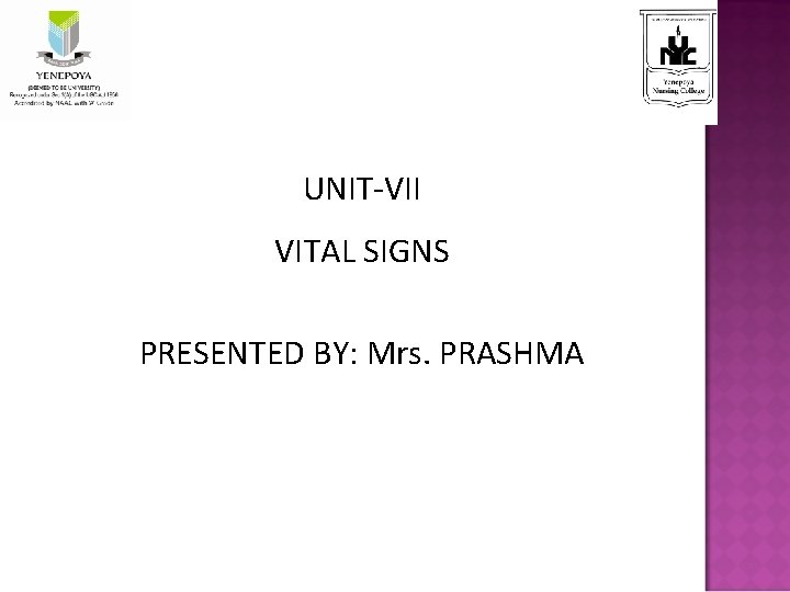 UNIT-VII VITAL SIGNS PRESENTED BY: Mrs. PRASHMA 