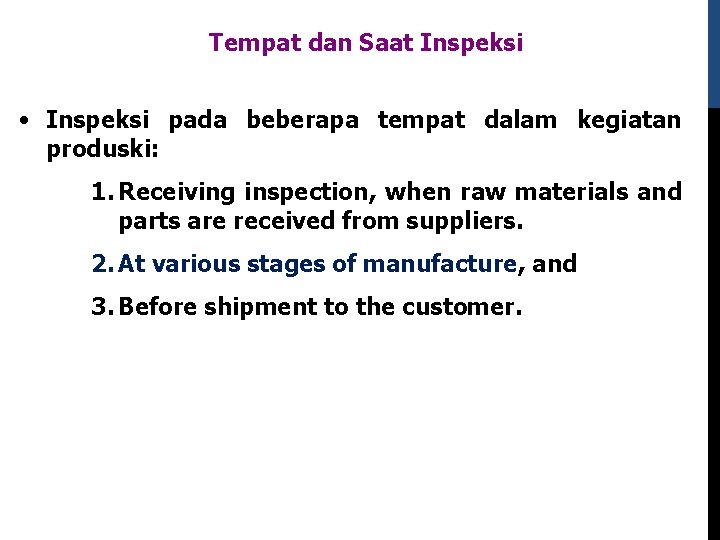 Tempat dan Saat Inspeksi • Inspeksi pada beberapa tempat dalam kegiatan produski: 1. Receiving