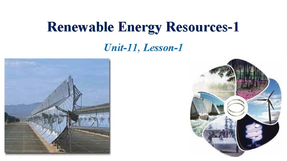 Renewable Energy Resources-1 Unit-11, Lesson-1 