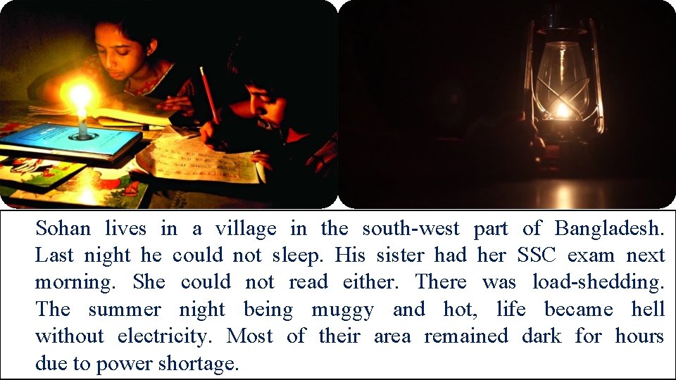 Sohan lives in a village in the south-west part of Bangladesh. Last night he