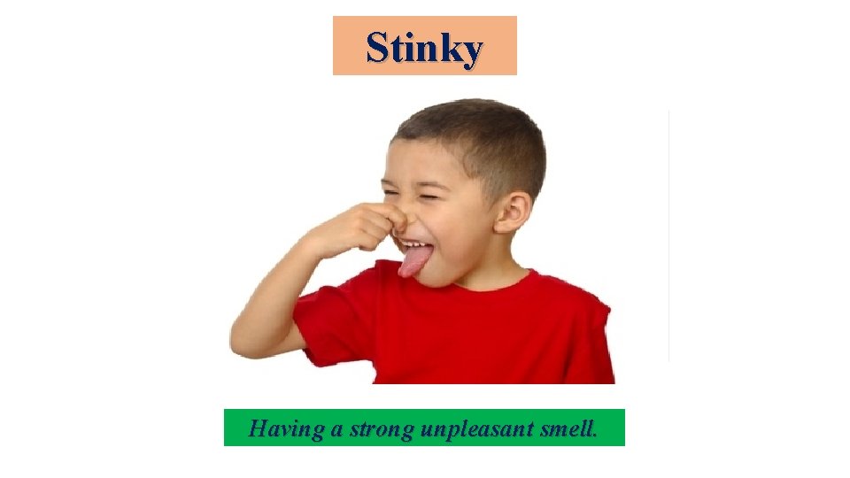 Stinky Having a strong unpleasant smell. 
