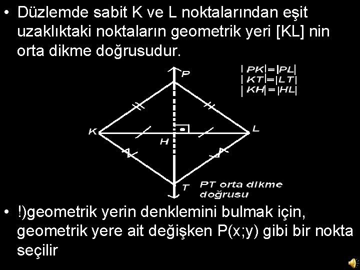  • Düzlemde sabit K ve L noktalarından eşit uzaklıktaki noktaların geometrik yeri [KL]