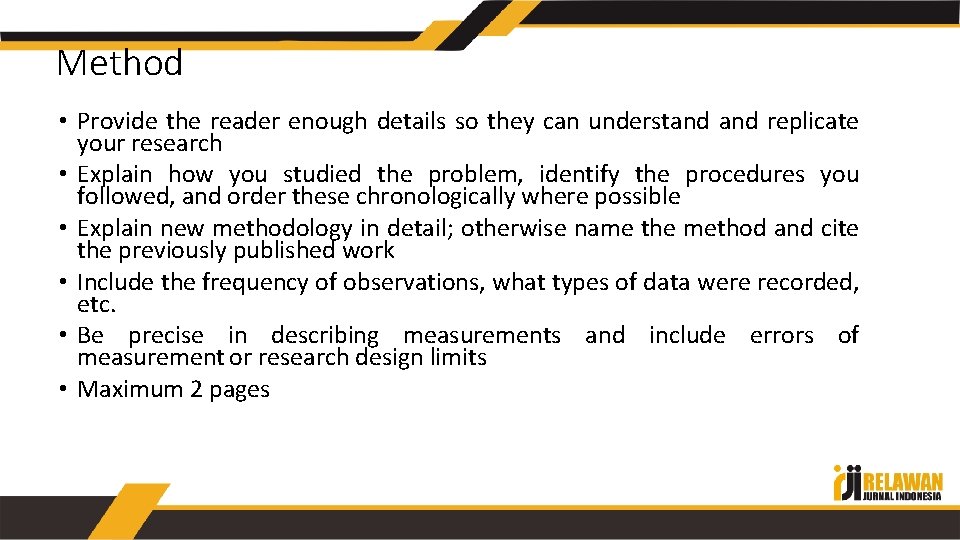 Method • Provide the reader enough details so they can understand replicate your research