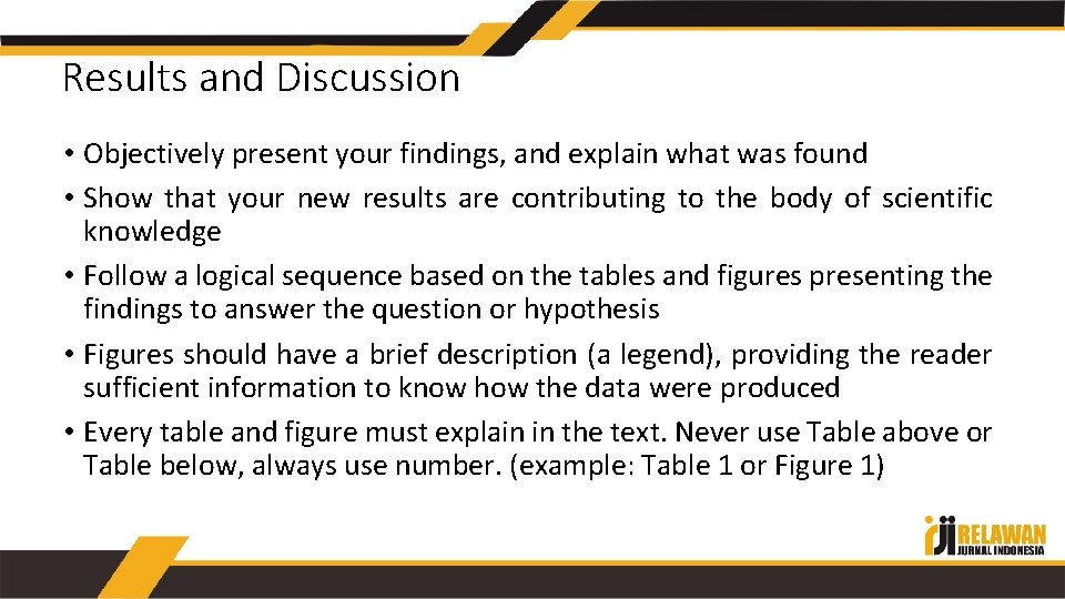Results and Discussion • Objectively present your findings, and explain what was found •