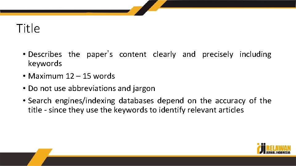 Title • Describes the paper’s content clearly and precisely including keywords • Maximum 12