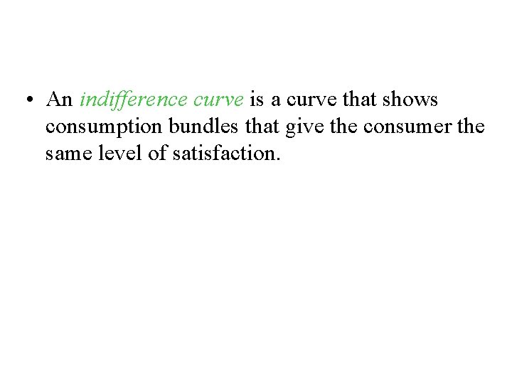 Representing Preferences with Indifference Curves • An indifference curve is a curve that shows