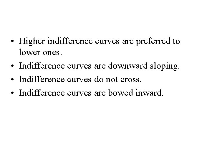 Four Properties of Indifference Curves • Higher indifference curves are preferred to lower ones.