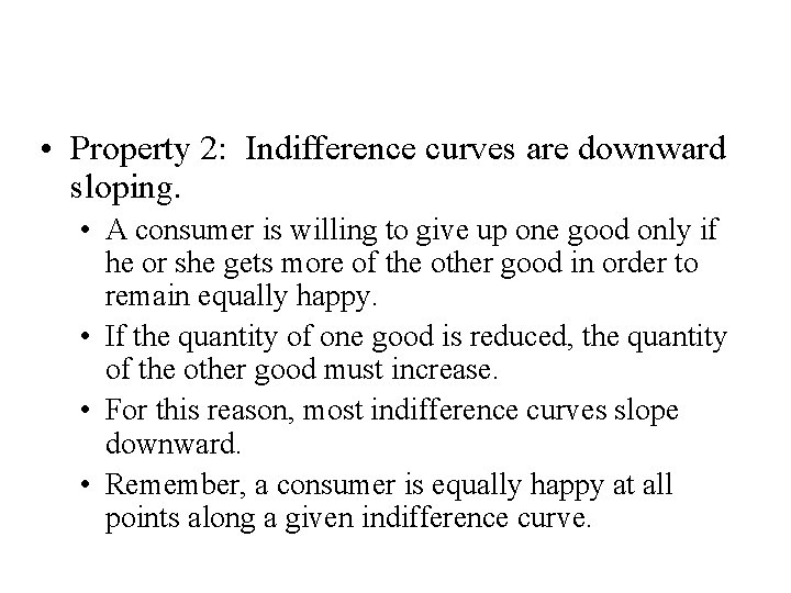 Four Properties of Indifference Curves • Property 2: Indifference curves are downward sloping. •